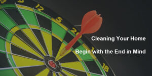 Upper Valley Home Cleaning - Begin with the End in Mind