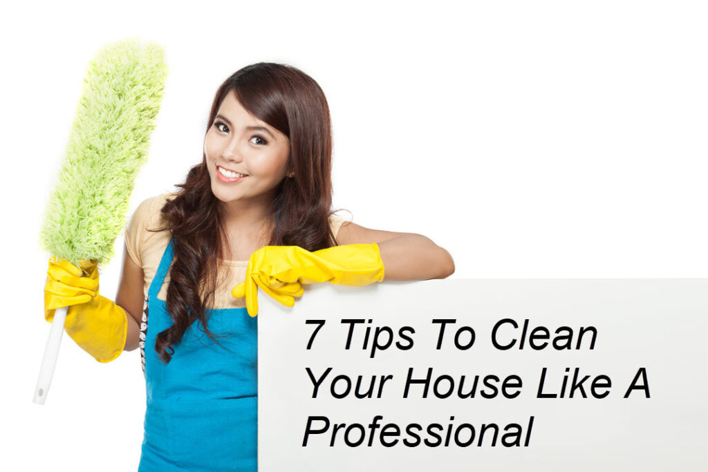 7 Tips to Clean Your House Like a Professional House Cleaning Service