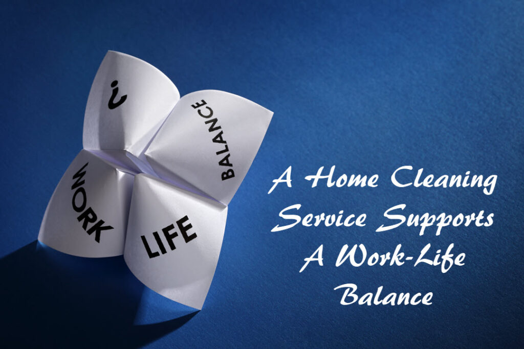 A Home Cleaning Service Helps You To Balance The Demands Of A Contemporary Lifestyle