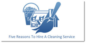 Five Reasons to Hire a Cleaning Service