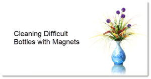 Cleaning Difficult Bottles with Magnets