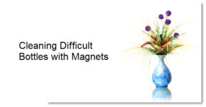 Cleaning Difficult Bottles with Magnets